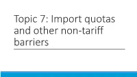 Topic 7: Import Quotas and Other Non-Tariff Barriers Introduction and Small-Country Quota Analysis a Quota Is a Limit on Trade, Usually Imports