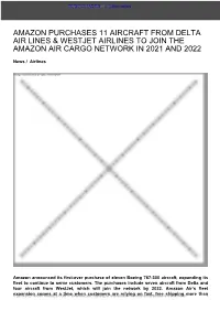 Amazon Purchases 11 Aircraft from Delta Air Lines & Westjet Airlines to Join the Amazon Air Cargo Network in 2021 and 2022