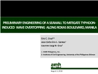 Preliminary Engineering of a Seawall to Mitigate Typhoon- Induced Wave Overtopping Along Roxasboulevard, Manila
