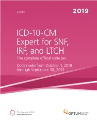 ICD-10-CM Expert for SNF, IRF, and LTCH the Complete Official Code Set Codes Valid from October 1, 2018 Through September 30, 2019