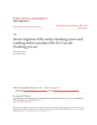An Investigation of the Surface Finishing Action and Resulting Surfaces Produced by the Cascade Finishing Process Peter Charles Brust Iowa State University