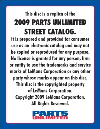 2009 PARTS UNLIMITED STREET CATALOG. It Is Prepared and Provided for Consumer Use As an Electronic Catalog and May Not Be Copied Or Reproduced for Any Purpose
