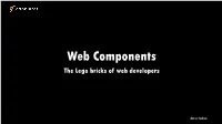 Web Components the Lego Bricks of Web Developers