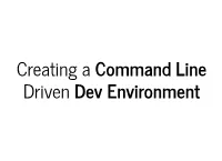 Creating a Command Line Driven Dev Environment