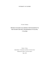 THE ROLE of RADIO TALK SHOWS in the TRANSITION to MULTI-PARTY POLITICS and DEMOCRACY in UGANDA a Case Study