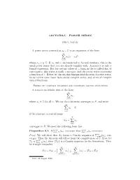 A Power Series Centered at Z0 ∈ C Is an Expansion of the Form ∞ X N An(Z − Z0) , N=0 Where An, Z ∈ C