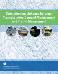 Strengthening Linkages Between Transportation Demand Management and Traffic Management Notice This Document Is Disseminated Under the Sponsorship of the U.S