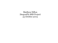 Matthew Dillon Dragonfly BSD Project 23 October 2003 Dragonfly Overview