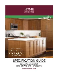SPECIFICATION GUIDE READY-TO-ASSEMBLE KITCHEN and BATH CABINETRY Hdckitchens.Com Ready-To-Assemble Kitchen & Bath Cabinetry 5 Year Limited Warranty