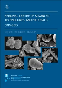 REGIONAL CENTRE of ADVANCED TECHNOLOGIES and MATERIALS 2010-2013 Research · Innovation · Education REGIONAL CENTRE of ADVANCED TECHNOLOGIES and MATERIALS