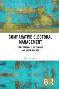 Comparative Electoral Management Toby James Provides an In-Depth Comparative Analysis of One of the Core Administrative Functions of Democracy