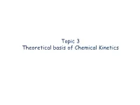 Topic 3 Theoretical Basis of Chemical Kinetics Klippenstein: from Theoretical Reaction Dynamics to Chemical Modeling of Combustion Proc Comb Inst 2017, 36, 77