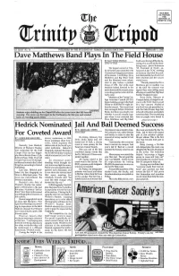 Dave Matthews Band Plays in the Field House by MATTHEW PRINCE Todd Were Having Difficulty De- Editor-In-Chief Ciding Who Would Be the Head- Lining Band