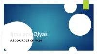Ijma and Qiyas AS SOURCES of FIQH Sources of Fiqh