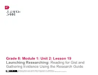 Grade 8: Module 1: Unit 2: Lesson 19 Launching Researching: Reading for Gist and Gathering Evidence Using the Research Guide