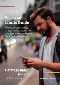 Fees and Limits Guide Information About the Fees, Charges and Transaction Limits That Apply to Heritage Deposit, Credit Card and Lending Products