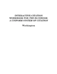 INTERACTIVE CITATION WORKBOOK for the BLUEBOOK: a UNIFORM SYSTEM of CITATION Washington