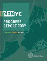 Planyc PROGRESS REPORT 2009 Introduction Or’S Office on Earth Day 2007, We Put Forward Planyc, a Long- Term Vision for a Sustainable New York City