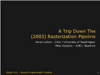 Rasterization Pipeline Aaron Lefohn - Intel / University of Washington Mike Houston – AMD / Stanford
