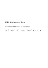 LLB and JD HANDBOOK 2014 This Publication Is Intended to Provide Information About the ANU College of Law Which Is Not Available Elsewhere
