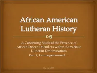 A Continuing Study of the Presence of African Descent Members Within the Various Lutheran Denominations Part 1, Let Me Get Started…