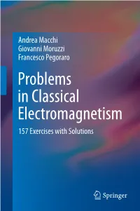 Problems in Classical Electromagnetism 157 Exercises with Solutions Problems in Classical Electromagnetism Andrea Macchi • Giovanni Moruzzi Francesco Pegoraro