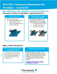 ACA 2021: Summary Information for Providers – Central PA KEY UPDATES for CENTRAL PA 2021 PRODUCTS INDIVIDUAL PRODUCTS and SMALL GROUP PRODUCTS