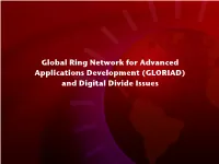 GLORIAD) and Digital Divide Issues Global Ring Network for Advanced Applications Development (GLORIAD) and Digital Divide Issues