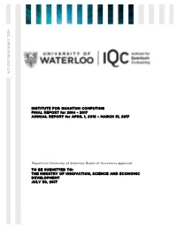 INSTITUTE for QUANTUM COMPUTING FINAL REPORT for 2014 - 2017 ANNUAL REPORT for APRIL 1, 2016 – MARCH 31, 2017