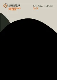 Annual Report 2018 1 CONCILIATION RESOURCES ANNUAL REPORT MAKING PEACE POSSIBLE 2018 2 Conciliationconciliation Resourcesresources