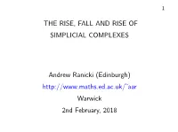 THE RISE, FALL and RISE of SIMPLICIAL COMPLEXES Andrew