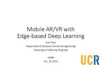 Mobile AR/VR with Edge-Based Deep Learning Jiasi Chen Department of Computer Science & Engineering University of California, Riverside