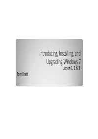 Introducing, Installing, and Upgrading Windows 7 Lesson 1, 2 & 3 Tom Brett Objectives