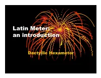 Dactylic Hexameter Is Properly Scanned When Divided Into Six Feet, with Each Foot Labelled a Dactyl Or a Spondee
