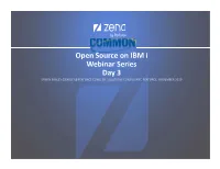 Open Source on IBM I Webinar Series Day 3 ERWIN EARLEY (EEARLEY@PERFORCE.COM), SR