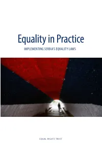 Equality in Practice EQUAL RIGHTS TRUST Despite This, Evident Inequality and Discrimination Persists in All Areas of Ser- IMPLEMENTING SERBIA’S EQUALITY LAWS