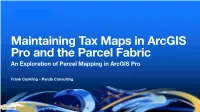 Maintaining Tax Maps in Arcgis Pro and the Parcel Fabric an Exploration of Parcel Mapping in Arcgis Pro
