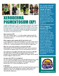 Xeroderma Pigmentosum (XP) Is a Rare Genetic Disorder That Causes a Problem with the Body’S Ability to Repair DNA Damage in Cells