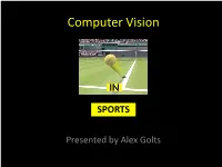 Computer Vision in Sports Summary • CV Is Used in Sports Used For: Broadcast, Training, Automatic Analysis, Decision Making and Commerce