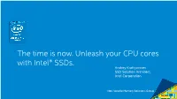 The Time Is Now. Unleash Your CPU Cores with Intel® Ssds. Andrey Kudryavtsev SSD Solution Architect, Intel Corporation