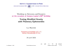Workshop on Astronomy and Dynamics at the Occasion of Jacques Laskar’S 60Th Birthday Testing Modiﬁed Gravity with Planetary Ephemerides