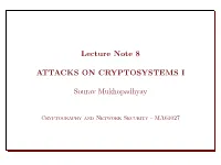 Lecture Note 8 ATTACKS on CRYPTOSYSTEMS I Sourav Mukhopadhyay