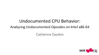 Undocumented CPU Behavior: Analyzing Undocumented Opcodes on Intel X86-64 Catherine Easdon Why Investigate Undocumented Behavior? the “Golden Screwdriver” Approach