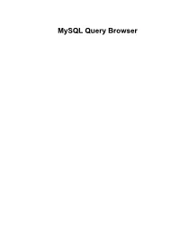 Mysql Query Browser Mysql Query Browser This Is a Translation of the Mysql Query Browser Manual That Can Be Found at Dev.Mysql.Com