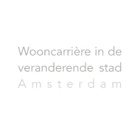 Wooncarrière in De Veranderende Stad a M S T E R D a M INHOUD