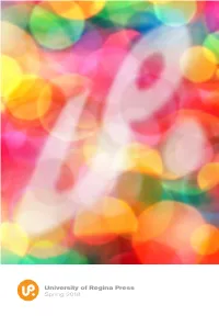 University of Regina Press Spring 2018 We Also Acknowledge the Support of the University of Regina