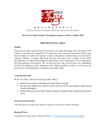 PROGRAM SYLLABUS Outline the Course Provides a Detailed Historical Overview of Chinese Philosophy, from the Origins of the Chinese Civilization to the Modern Day