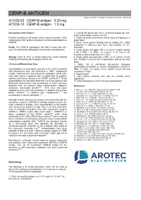 CENP-B ANTIGEN AROTEC CENP-B Product Info.Pdf Version/Date: A/08.04.09 ATC02-02 CENP-B Antigen 0.20 Mg ATC02-10 CENP-B Antigen 1.0 Mg ______
