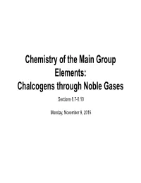 Chemistry of the Main Group Elements: Chalcogens Through Noble Gases Sections 8.7-8.10