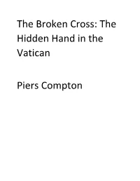 The Broken Cross: the Hidden Hand in the Vatican Piers Compton